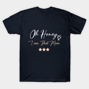 funny Oh Honey I am That Mom T-Shirt